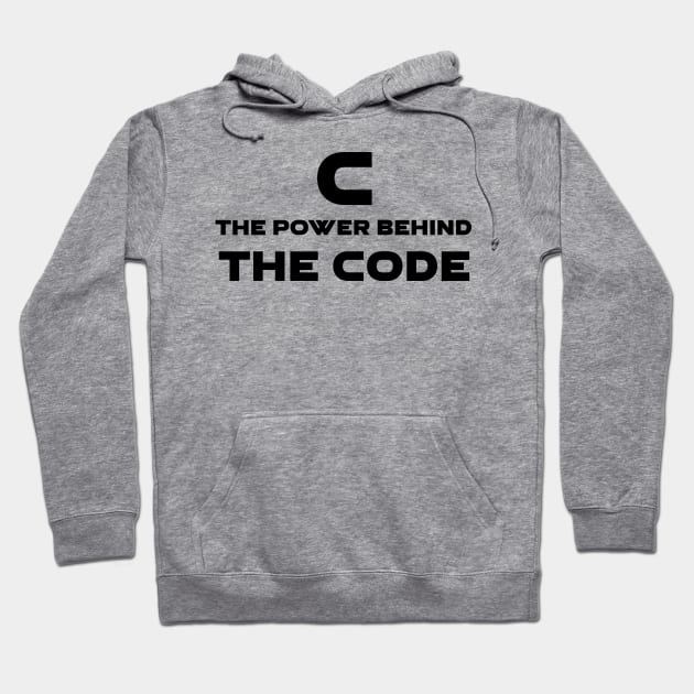 C The Power Behind The Code Programming Hoodie by Furious Designs